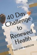 40 Day Challenge to Renewed Health: Food Over Medicine