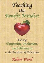 Teaching the Benefit Mindset: Moving Empathy, Inclusion, and Altruism to the Forefront of Education