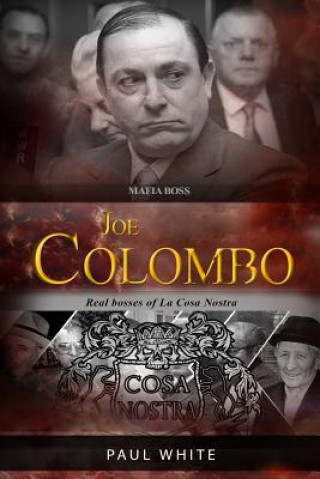 Joe Colombo - The Mafia Boss: Real Bosses of La Cosa Nostra