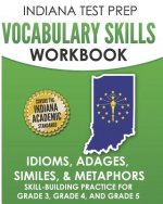 Indiana Test Prep Vocabulary Skills Workbook Idioms, Adages, Similes, & Metaphors: Skill-Building Practice for Grade 3, Grade 4, and Grade 5