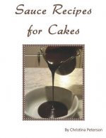 Sauce Recipes for Cakes: Each recipe of 12 has a note page following for comments