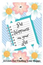 Put Happiness on Your List: 52 Lists for Finding Your Happy