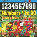 Numbers 1 to 20. Pineapple Edition. Bilingual Spanish-English: Números 1 a 20. Edición Pi?a. Bilingüe Espa?ol-Inglés