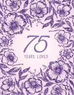 75 Years Loved