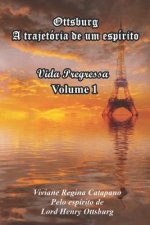 Ottsburg - A trajetória de um espírito: Vida Pregressa - Volume 1
