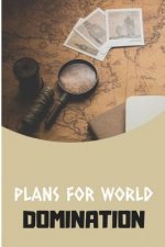 Plans for World Domination