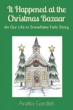 It Happened at the Christmas Bazaar: An Our Life in Snowflake Falls Story