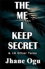 The Me I Keep Secret: & 18 Other Tales