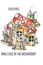 Who Lives in the Mushroom