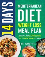 14 Days Mediterranean Diet Weight Loss Meal Plan: Beginners' Guide of Mediterranean Diet to Lose Weight, Prevent Disease, and Live Better Forever in 2