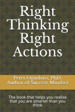 Right Thinking Right Actions: The Book That Helps You Realise That You Are Smarter Than You Think