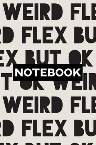 Notebook: Weird Flex But Ok Typography Meme Pattern