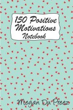 150 Positive Motivations: 150 Positive Quote to Keep You on Track with Life