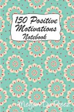 150 Positive Motivations: 150 Positive Quote to Keep You on Track with Life