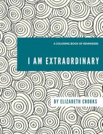 I Am Extraordinary: A Coloring Book of Reminders