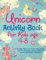 Unicorn Activity Book for Kids Age 4-8: Coloring Pages, Dot to Dot, Word Search, Find the Differences, Mazes. Complete the Picture for Much Happiness!