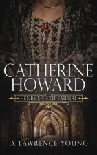 Catherine Howard: Wife and Mistress