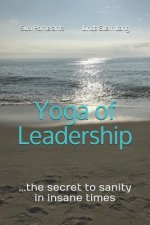 Yoga of Leadership: The Secret to Sanity in Insane Times
