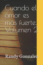 Cuando El Amor Es Mas Fuerte (Volumen 2)