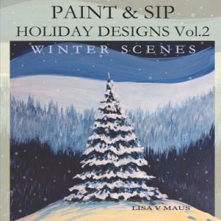 Paint and Sip Holiday Designs Vol.2: Winter Scenes