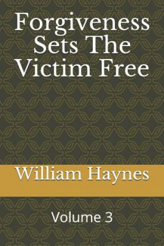 Forgiveness Sets the Victim Free