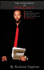The Hypocrisy of Democracy: How the American Dream Became the African American Nightmare