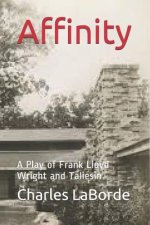 Affinity: A Play of Frank Lloyd Wright and Taliesin