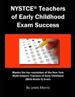 NYSTCE Teachers of Early Childhood Exam Success: Master the Key Vocabulary of the New York Multi Subject: Teachers of Early Childhood (Birth-Grade 2)