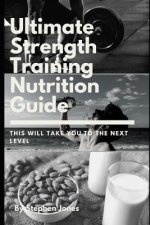 The Ultimate Strength Training Nutrition Guide: This Will Take You to the Next Level