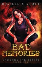 Bad Memories: An Uncanny Kingdom Urban Fantasy (the Uncanny Ink Series Book 6)