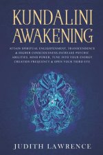 Kundalini Awakening: Attain Spiritual Enlightenment, Transcendence & Higher Consciousness-Increase Psychic Abilities, Mind Power, Tune Into