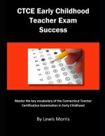 Ctce Early Childhood Teacher Exam Success: Master the Key Vocabulary of the Connecticut Teacher Certification Examination in Early Childhood