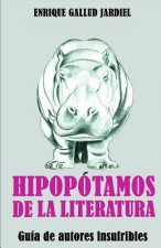 Hipopótamos de la Literatura: Guía de Autores Insufribles