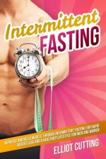 Intermittent Fasting: Burn Fat and Build Muscle Through Intermittent Fasting for Rapid Weight Loss and a Healthier Lifestyle for Men and Wom