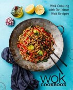 Wok Cookbook: Wok Cooking with Delicious Wok Recipes (2nd Edition)