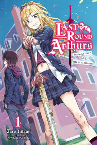 Last Round Arthurs: Scum Arthur & Heretic Merlin, Vol. 1 (light novel)