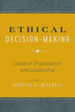Ethical Decision-Making: Cases in Organization and Leadership