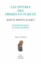 Les Epitres Des Freres En Purete (Rasail Ikhwan Al-Safa): Mathematique Et Philosophie