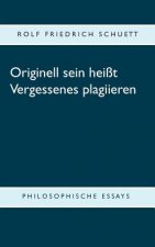 Originell sein heisst Vergessenes plagiieren