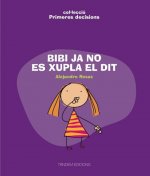 BIBI JA NO ES XUPLA EL DIT - PRIMERES DECISIONS