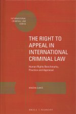 The Right to Appeal in International Criminal Law: Human Rights Benchmarks, Practice and Appraisal