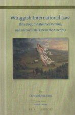 Whiggish International Law: Elihu Root, the Monroe Doctrine, and International Law in the Americas