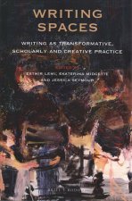 Writing Spaces: Writing as Transformative, Scholarly and Creative Practice