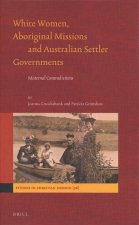 White Women, Aboriginal Missions and Australian Settler Governments: Maternal Contradictions