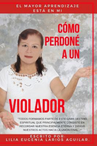Cómo Perdoné a Un Violador: El Mayor Aprendizaje Esta En Mi