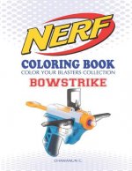 Nerf Coloring Book: Bowstrike: Color Your Blasters Collection, N-Strike Elite, Nerf Guns Coloring Book