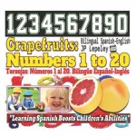 Grapefruits: Numbers 1 to 20. Bilingual Spanish-English: Toronjas: Números 1 al 20. Bilingüe Espa?ol-Inglés