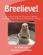 Breelieve!: A Coloring & Picture Book Featuring Rescue Rooster Bree