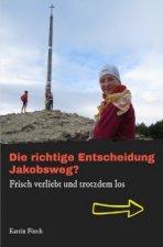 Die richtige Entscheidung Jakobsweg?