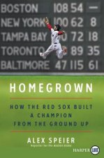 Homegrown: How the Red Sox Built a Champion from the Ground Up